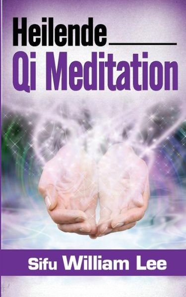 Cover for Sifu William Lee · Heilende Qi Meditation (Taschenbuch) [German edition] (2014)