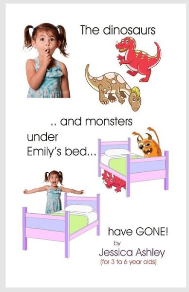 Cover for Jessica Ashley · The Dinosaurs and Monsters Under Emily's Bed Have Gone! (Paperback Book) (2014)