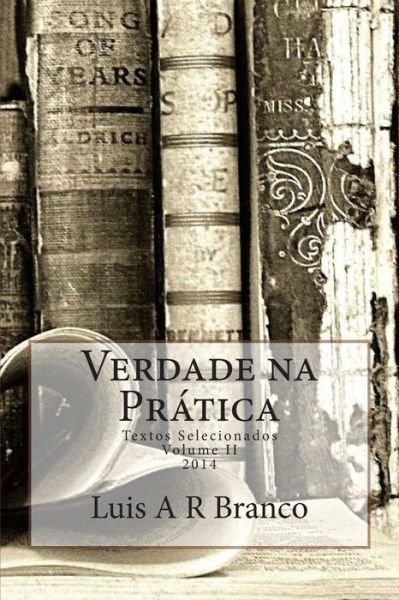 Verdade Na Pratica: Textos Selecionados 2014 - Luis Alexandre Ribeiro Branco - Livres - Createspace - 9781503031579 - 29 octobre 2014