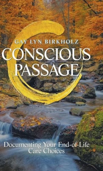 Cover for Gay Lyn Birkholz · Conscious Passage : Documenting Your End-of-life Care Choices (Innbunden bok) (2018)
