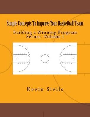 Cover for Kevin Sivils · Simple Concepts to Improve Your Basketball Team: Volume One (Paperback Book) (2015)