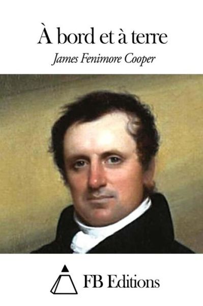 A Bord et a Terre - James Fenimore Cooper - Livres - Createspace - 9781506014579 - 5 janvier 2015