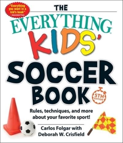Cover for Carlos Folgar · The Everything Kids' Soccer Book, 5th Edition: Rules, Techniques, and More about Your Favorite Sport! - Everything (R) Kids Series (Paperback Book) (2021)
