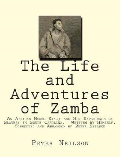 Cover for Zamba · The Life and Adventures of Zamba An African Negro King; and His Experience of Slavery in South Carolina. Written by Himself. Corrected and Arranged by Peter Neilson (Taschenbuch) (2015)