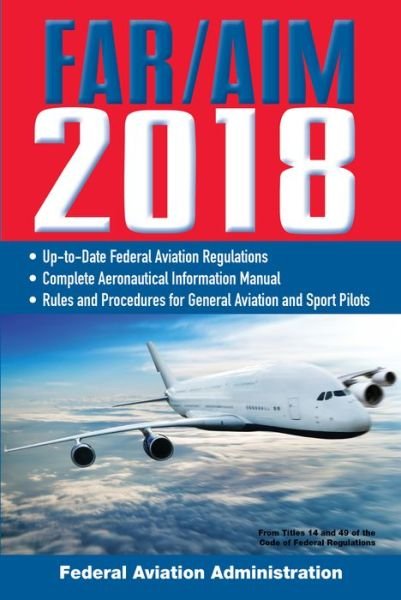 Cover for Federal Aviation Administration · FAR / AIM 2018: Up-to-Date FAA Regulations / Aeronautical Information Manual (Paperback Book) (2017)