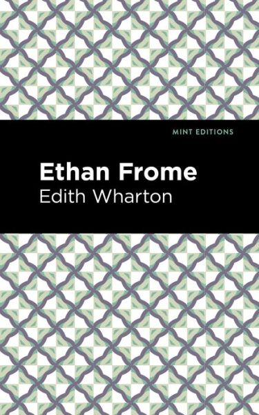 Ethan Frome - Mint Editions - Edith Wharton - Kirjat - Graphic Arts Books - 9781513270579 - torstai 24. kesäkuuta 2021