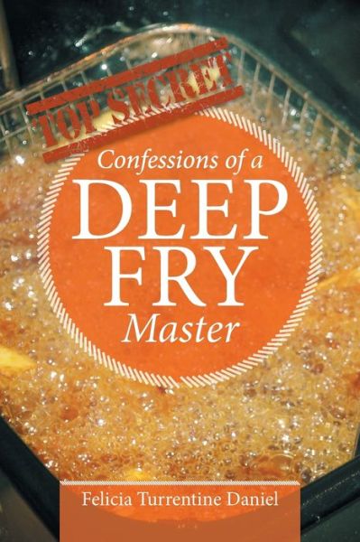 Cover for Felicia Turrentine Daniel · Confessions of a Deep Fry Master (Paperback Book) (2016)