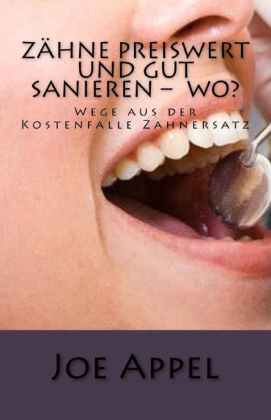 Cover for Joe Appel · Zahne Preiswert Und Gut Sanieren ? Wo?: Wege Aus Der Kostenfalle Zahnersatz (Paperback Book) (2015)