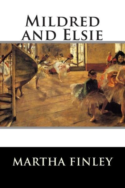 Mildred and Elsie - Martha Finley - Książki - Createspace - 9781515304579 - 30 lipca 2015