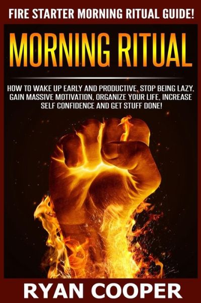 Cover for Ryan Cooper · Morning Ritual: How to Wake Up Early and Productive, Stop Being Lazy, Gain Massive Motivation, Organize Your Life, Increase Self Confi (Paperback Book) (2015)