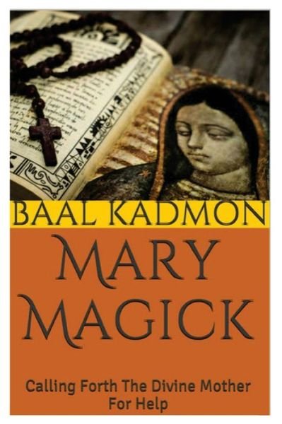 Cover for Baal Kadmon · Mary Magick: Calling Forth the Divine Mother for Help (Paperback Book) (2015)