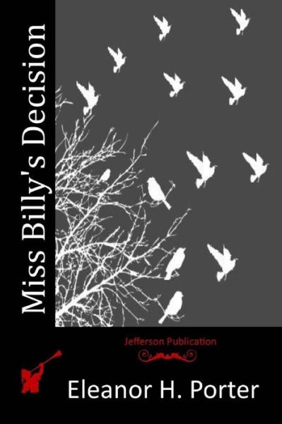 Miss Billy's Decision - Eleanor H Porter - Książki - Createspace - 9781517623579 - 12 października 2015