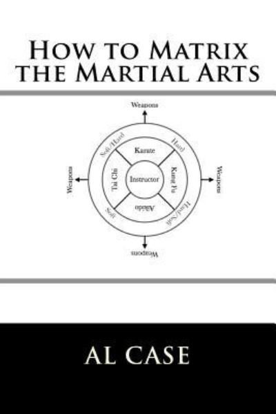 Cover for Al Case · How to Matrix the Martial Arts (Taschenbuch) (2015)