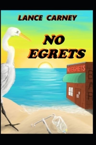 Cover for Lance Carney · No Egrets (Paperback Book) (2017)