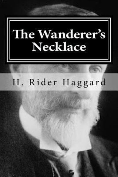 The Wanderer's Necklace - H. Rider Haggard - Books - CreateSpace Independent Publishing Platf - 9781522713579 - December 11, 2015