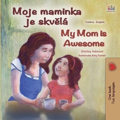 Cover for Shelley Admont · My Mom is Awesome (Czech English Bilingual Book for Kids) (Paperback Bog) (2021)