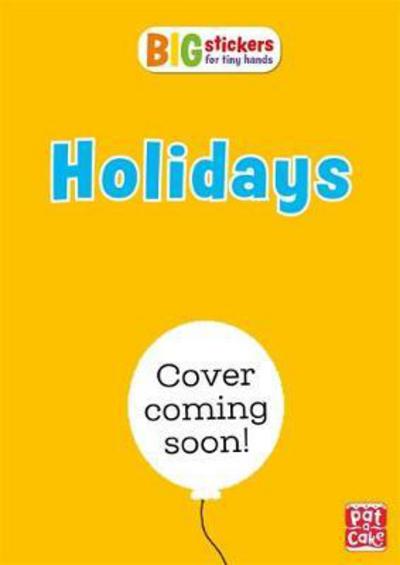 Big Stickers for Tiny Hands: Holidays: With scenes, activities and a giant fold-out picture - Big Stickers for Tiny Hands - Pat-a-Cake - Books - Hachette Children's Group - 9781526380579 - July 12, 2018