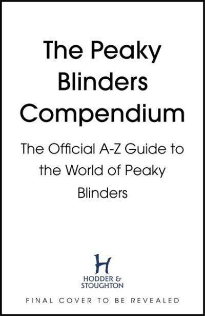 The Peaky Blinders Compendium: The best gift for fans of the hit BBC series - Peaky Blinders - Books - Hodder & Stoughton - 9781529347579 - November 11, 2021