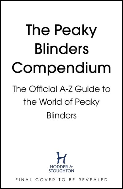 The Peaky Blinders Compendium: The best gift for fans of the hit BBC series - Peaky Blinders - Bücher - Hodder & Stoughton - 9781529347579 - 11. November 2021