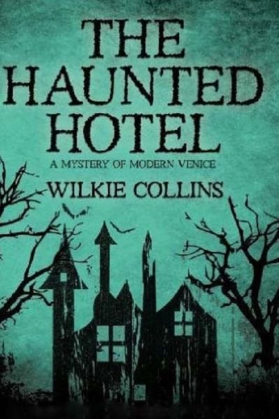 The Haunted Hotel - Wilkie Collins - Kirjat - Createspace Independent Publishing Platf - 9781530068579 - keskiviikko 17. helmikuuta 2016