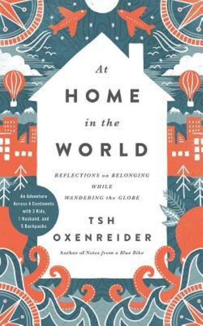 Cover for Tsh Oxenreider · At Home in the World Reflections on Belonging While Wandering the Globe (CD) (2017)