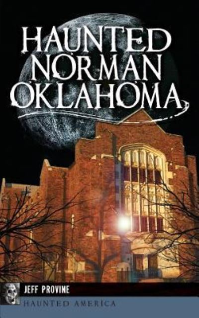 Cover for Jeff Provine · Haunted Norman, Oklahoma (Hardcover Book) (2014)