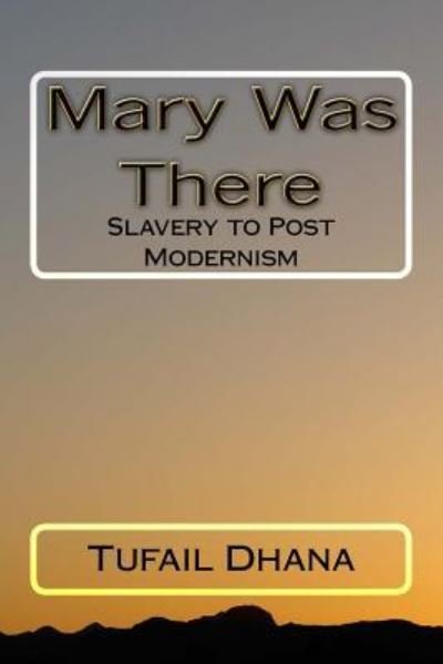 Mary Was There - Tufail Dhana - Books - Createspace Independent Publishing Platf - 9781540322579 - November 13, 2016