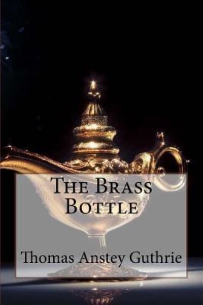 Cover for Thomas Anstey Guthrie · The Brass Bottle Thomas Anstey Guthrie (Paperback Book) (2017)