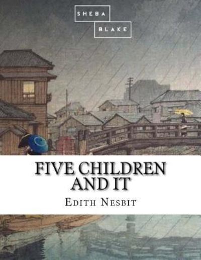 Five Children and It - Edith Nesbit - Books - Createspace Independent Publishing Platf - 9781548243579 - June 20, 2017