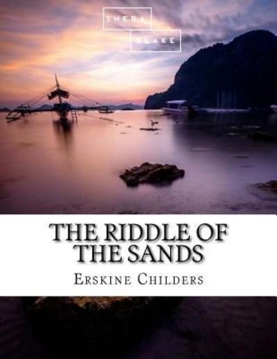 The Riddle of the Sands - Erskine Childers - Boeken - Createspace Independent Publishing Platf - 9781548681579 - 6 juli 2017