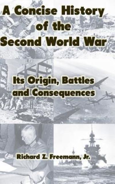 Cover for Jr. Richard Z. Freemann · A Concise History of the Second World War (Hardcover Book) (2016)