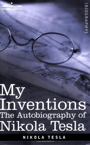 My Inventions: The Autobiography of Nikola Tesla - Cosimo Classics Biography - Nikola Tesla - Books - Cosimo Classics - 9781602060579 - March 1, 2007