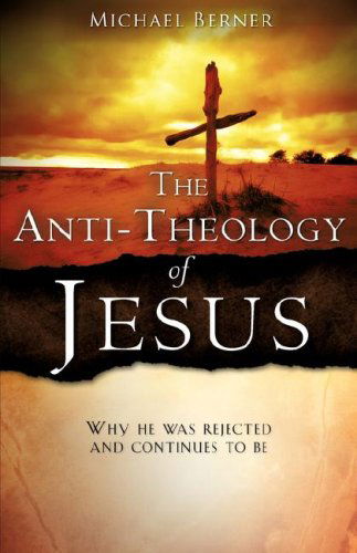 Cover for Michael Berner · The Anti-theology of Jesus (Paperback Book) (2007)