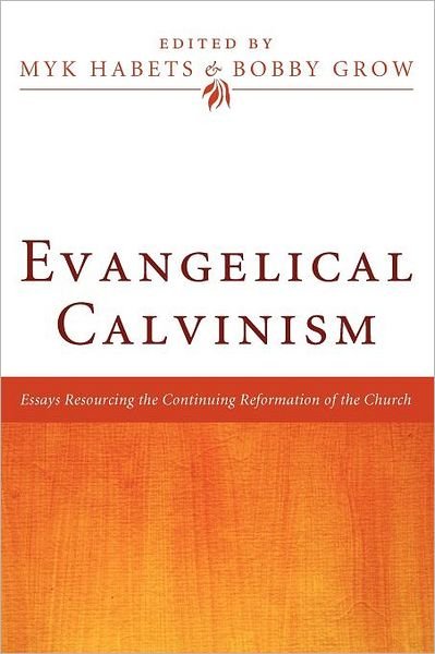 Cover for Myk Habets · Evangelical Calvinism: Essays Resourcing the Continuing Reformation of the Church (Pocketbok) (2012)