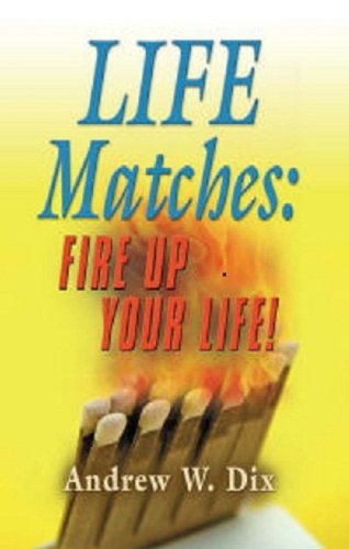 Cover for Andrew Dix · Life Matches: Fire Up Your Life! (Taschenbuch) (2010)