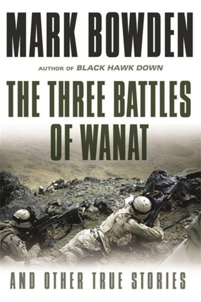 Cover for Mark Bowden · The Three Battles of Wanat: And Other True Stories (Pocketbok) [Main edition] (2016)
