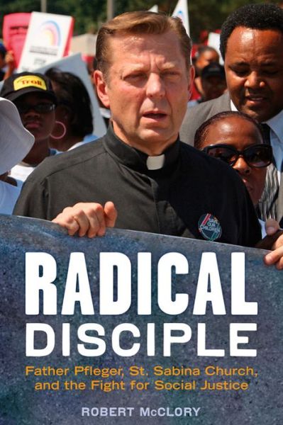 Cover for Robert McClory · Radical Disciple: Father Pfleger, St. Sabina Church, and the Fight for Social Justice (Paperback Book) (2016)