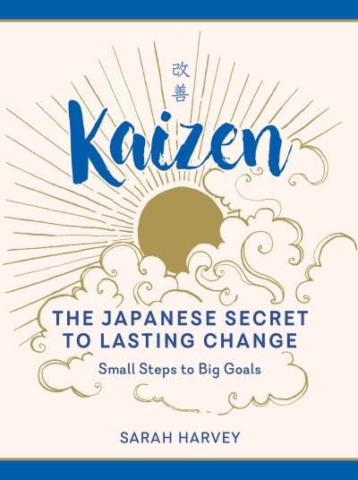 Kaizen The Japanese Secret to Lasting Change--Small Steps to Big Goals - Sarah Harvey - Books - Experiment LLC, The - 9781615196579 - January 21, 2020