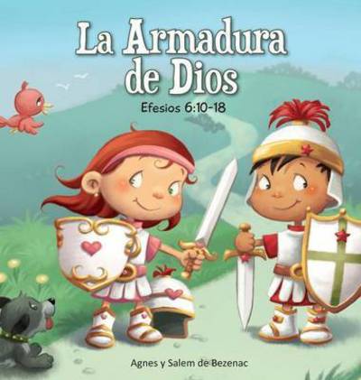 La Armadura de Dios: Efesios 6:10-18 - Cap?tulos de la Biblia Para Ni?os - Agnes De Bezenac - Books - Icharacter Limited - 9781623876579 - January 15, 2014