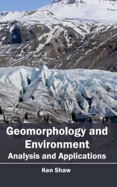 Cover for Ken Shaw · Geomorphology and Environment: Analysis and Applications (Hardcover Book) (2015)