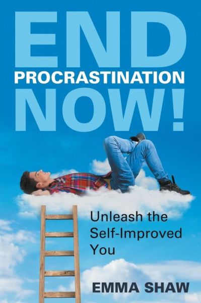 Cover for Emma Shaw · End Procrastination Now!: Unleash the Self-improved You (Paperback Book) (2014)