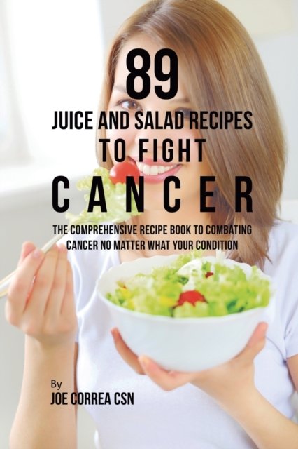 Cover for Joe Correa · 89 Juice and Salad Recipes to Fight Cancer (Paperback Book) (2019)
