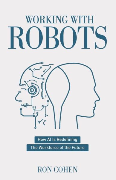 Working With Robots - Ron Cohen - Books - New Degree Press - 9781641373579 - December 14, 2019