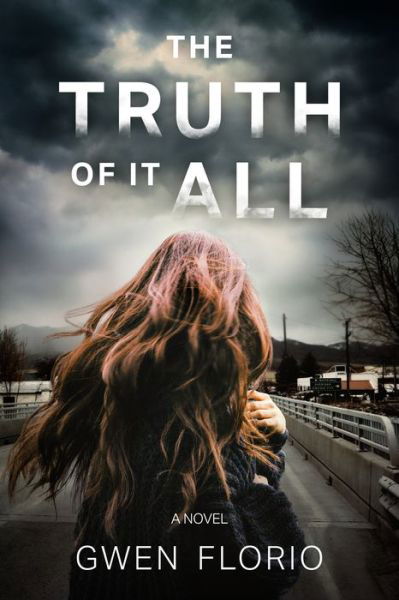 Cover for Gwen Florio · The Truth Of It All: A Novel (Gebundenes Buch) (2021)