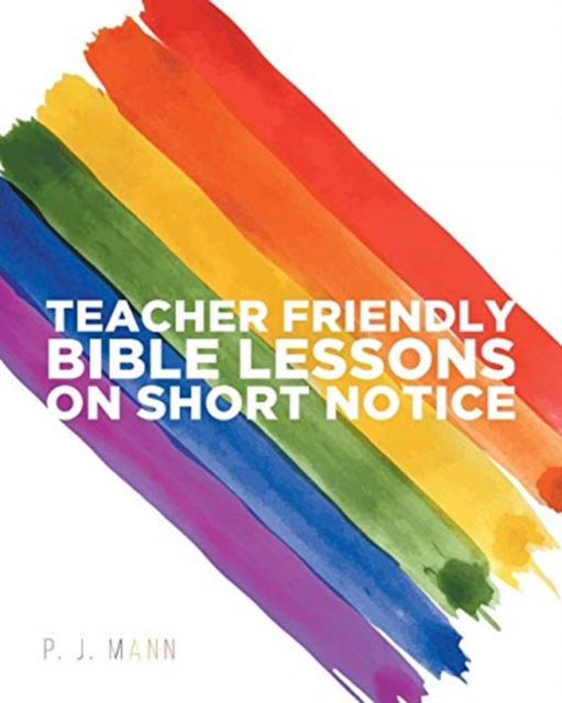 Cover for P J Mann · Teacher Friendly Bible Lessons on Short Notice (Paperback Book) (2018)