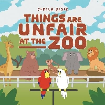 Cover for Chrila Desir · Things Are Unfair At The Zoo (Pocketbok) (2021)