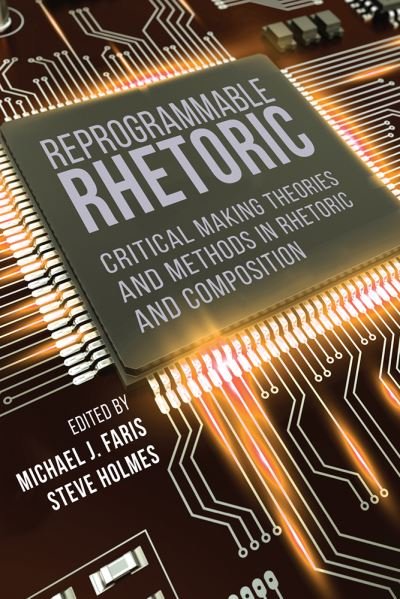 Cover for Reprogrammable Rhetoric: Critical Making Theories and Methods in Rhetoric and Composition (Paperback Book) (2022)
