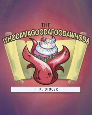 Cover for T K Gigler · The Whodamagoodafoodawhoda (Paperback Book) (2020)