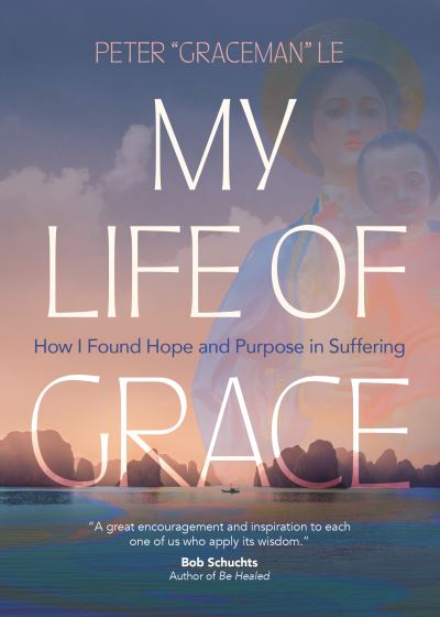 My Life of Grace - Peter "Graceman" Le - Books - Ave Maria Press - 9781646802579 - September 22, 2023