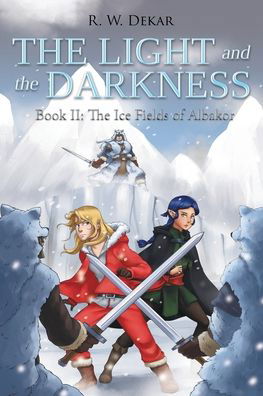 Cover for R W Dekar · The Light and the Darkness: The Ice Fields of Albakor (Paperback Book) (2020)